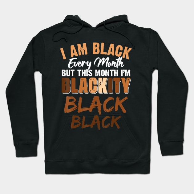 Blackity Black Every Month Black History African American Hoodie by marchizano